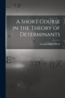 Image for A Short Course in the Theory of Determinants