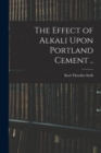 Image for The Effect of Alkali Upon Portland Cement ..