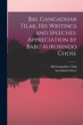 Image for Bal Gangadhar Tilak, his Writings and Speeches. Appreciation by Babu Aurobindo Ghose