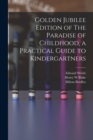 Image for Golden Jubilee Edition of The Paradise of Childhood, a Practical Guide to Kindergartners