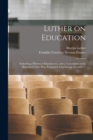 Image for Luther on Education : Including a Historical Introduction, and a Translation of the Reformer&#39;s two Most Important Educational Treatises. --