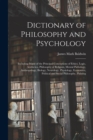 Image for Dictionary of Philosophy and Psychology; Including Many of the Principal Conceptions of Ethics, Logic, Aesthetics, Philosophy of Religion, Mental Pathology, Anthropology, Biology, Neurology, Physiolog