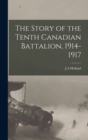Image for The Story of the Tenth Canadian Battalion, 1914-1917