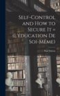 Image for Self-control and how to Secure it = (L&#39;education de Soi-meme)