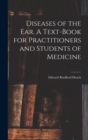 Image for Diseases of the ear. A Text-book for Practitioners and Students of Medicine