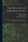 Image for The Biology of Pneumococcus; the Bacteriological, Biochemical, and Immunological Characters and Activities of Diplococcus Pneumoniae