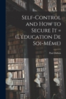 Image for Self-control and how to Secure it = (L&#39;education de Soi-meme)