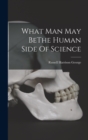 Image for What Man May BeThe Human Side Of Science