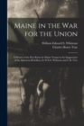Image for Maine in the War for the Union : A History of the Part Borne by Maine Troops in the Suppression of the American Rebellion, by W.E.S. Whitman and C.H. True