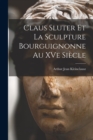 Image for Claus Sluter et la sculpture bourguignonne au XVe siecle