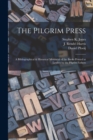 Image for The Pilgrim Press : A Bibliographical &amp; Historical Memorial of the Books Printed at Leyden by the Pilgrim Fathers