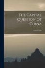 Image for The Capital Question Of China