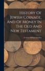 Image for History Of Jewish Coinage, And Of Money In The Old And New Testament