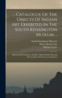 Image for ... Catalogue Of The Objects Of Indian Art Exhibited In The South Kensington Museum ...