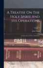 Image for A Treatise On The Holy Spirit And His Operations