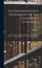 Image for The Deipnosophists Or Banquet Of The Learned Of Athenaeus : With An Appendix Of Poetical Fragments, Rendered Into English Verse By Various Authors And A General Index: In Three Volumes; Volume 1