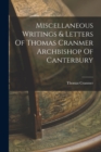 Image for Miscellaneous Writings &amp; Letters Of Thomas Cranmer Archbishop Of Canterbury