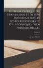 Image for Histoire Critique Du Gnosticisme Et De Son Influence Sur Les Sectes Religieuses Et Philosophiques Des 6 Premiers Siecles; Volume 3