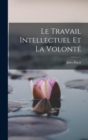 Image for Le Travail Intellectuel Et La Volonte