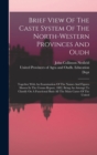 Image for Brief View Of The Caste System Of The North-western Provinces And Oudh : Together With An Examination Of The Names And Figures Shown In The Census Report, 1882, Being An Attempt To Classify On A Funct