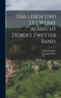 Image for Das Leben und die Werke Albrecht Durer&#39;s Zweyter Band.