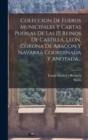 Image for Coleccion De Fueros Municipales Y Cartas Pueblas De Las [!] Reinos De Castilla, Leon, Corona De Aragon Y Navarra Coordinada Y Anotada...