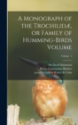 Image for A Monograph of the Trochilidæ, or Family of Humming-birds Volume; Volume 5