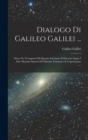 Image for Dialogo Di Galileo Galilei ... : Doue Ne I Congressi Di Quattro Giornate Si Discorre Sopra I Due Massimi Sistemi Del Mondo Tolemaico E Copernicano ......
