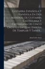 Image for Guitarra Espanola Y Vandola En Dos Maneras De Guitarra Castellana Y Cathalana De Cinco Ordenes La Qual Ensena De Templar Y Taner...