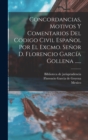 Image for Concordancias, Motivos Y Comentarios Del Codigo Civil Espanol Por El Excmo. Senor D. Florencio Garcia Gollena ......