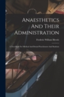 Image for Anaesthetics And Their Administration : A Text-book For Medical And Dental Practitioners And Students