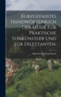 Image for Kurzgefasstes Handworterbuch der Musik fur praktische Tonkunstler und fur Dilettanten.