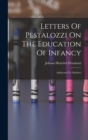 Image for Letters Of Pestalozzi On The Education Of Infancy