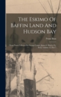 Image for The Eskimo Of Baffin Land And Hudson Bay