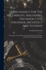 Image for Mechanics For The Millwright, Machinist, Engineer, Civil Engineer, Architect And Student
