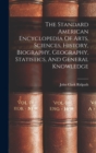 Image for The Standard American Encyclopedia Of Arts, Sciences, History, Biography, Geography, Statistics, And General Knowledge