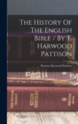 Image for The History Of The English Bible / By T. Harwood Pattison