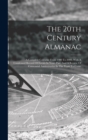 Image for The 20th Century Almanac : A Complete Calendar From 1900 To 2000, With A Condensed Record Of Events In Years Past, And A Review Of Centennial Anniversaries In The Years To Come