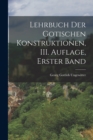 Image for Lehrbuch der Gotischen Konstruktionen, III. Auflage, Erster Band