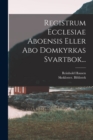 Image for Registrum Ecclesiae Aboensis Eller Abo Domkyrkas Svartbok...