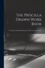 Image for The Priscilla Drawn Work Book : A Collection Of Beautiful Designs, With Lessons And Stitches