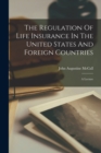 Image for The Regulation Of Life Insurance In The United States And Foreign Countries : A Lecture