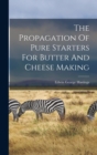 Image for The Propagation Of Pure Starters For Butter And Cheese Making