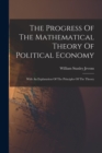 Image for The Progress Of The Mathematical Theory Of Political Economy : With An Explanation Of The Principles Of The Theory