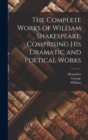 Image for The Complete Works of William Shakespeare, Comprising His Dramatic and Poetical Works