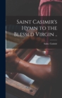 Image for Saint Casimir&#39;s Hymn to the Blessed Virgin ..