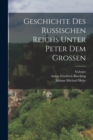 Image for Geschichte des Russischen Reichs Unter Peter dem Grossen
