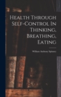 Image for Health Through Self-control In Thinking, Breathing, Eating