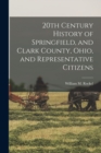 Image for 20th Century History of Springfield, and Clark County, Ohio, and Representative Citizens