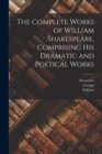 Image for The Complete Works of William Shakespeare, Comprising His Dramatic and Poetical Works